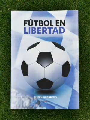 Libro "Fútbol en Libertad" de Rubén Guerrero